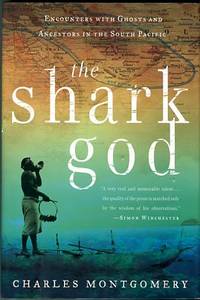 The Shark God: Encounters With Ghosts And Ancestors In The South Pacific