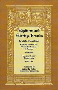 Baptismal and Marriage Records:  Rev. John Waldschmidt: Cocalico, Moden  Krick, Weisseichen Land and Seltenrich. Gemeinde. Lancaster County,  Pennsylvania, 1752-1786