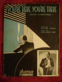 You&#039;re Here, You&#039;re There (you&#039;re everywhere) by Kahal, Irving and Loeb, John Jacob - 1936