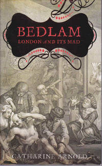 Bedlam: London and Its Mad