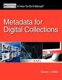 Metadata for Digital Collections : A How-To-Do-It Manual