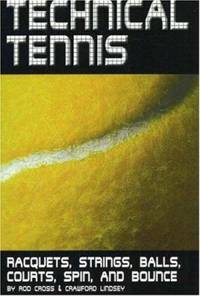 Technical Tennis : Racquets, Strings, Balls, Courts, Spin, and Bounce