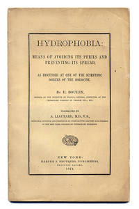 HYDROPHOBIA: MEANS OF AVOIDING ITS PERILS AND PREVENTING ITS SPREAD, AS DISCUSSED AT ONE OF THE...