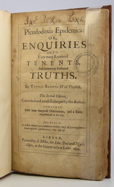 Pseudodoxia Epidemica:; Or, Enquiries Into Very many Received Tenents, And commonly Presumed Truths . . . Together With some Marginall Observations, and a Table Alphabeticall at the end