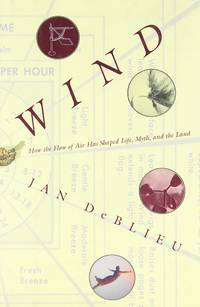 Wind: How the Flow of Air Has Shaped Life, Myth, and the Land
