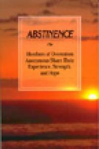 Abstinence : Members of Overeaters Anonymous Share Their Experience, Strength, and Hope