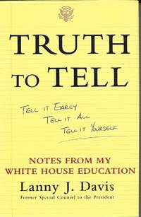 image of Truth To Tell Tell it Early, Tell it All, Tell it Yourself: Notes from My White House Education