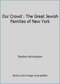 image of Our Crowd : The Great Jewish Families of New York
