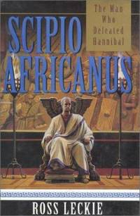 Scipio Africanus : The Man Who Defeated Hannibal