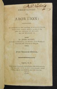 Observations on Abortion; Containing an Account of the Manner in Which It Takes Place, the Causes...