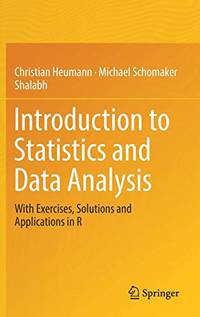 Introduction to Statistics and Data Analysis: With Exercises, Solutions and Applications in R
