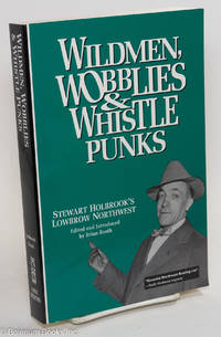 cover of Wildmen, wobblies and whistle punks: Stewart Holbrook's lowbrow Northwest. Edited and introduced by Brian Booth