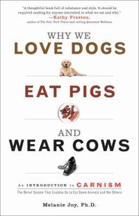 Why We Love Dogs, Eat Pigs, and Wear Cows : An Introduction to Carnism