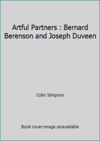 Artful Partners : Bernard Berenson and Joseph Duveen