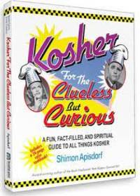 Kosher for the Clueless but Curious A Fun, Fact-Filled, and Spiritual Guide to All Things Kosher