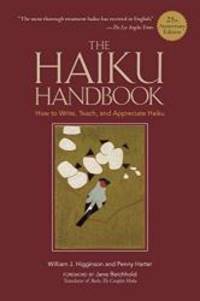 The Haiku Handbook -25th Anniversary Edition: How to Write, Teach, and Appreciate Haiku by William J. Higginson - 2010-04-04