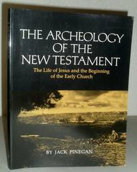 The Archaeology of the New Testament - the Life of Jesus and the Beginning of the Early Church by Jack Finegan - 1978