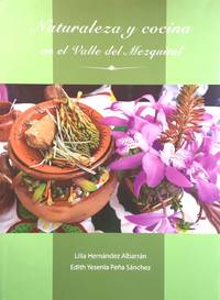 NATURALEZA Y COCINA EN EL VALLE DEL MEZQUITAL by LILIA HERNANDEZ ALBARRAN / EDITH YESENIA PENA SANCHEZ - 2019