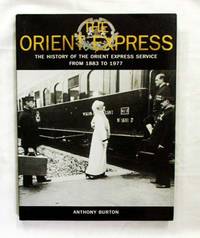 The Orient Express. The History of the Orient Express Service from 1883 to 1977 by Burton, Anthony - 2008