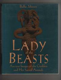 LADY of the BEASTS.  Ancient Images of the Goddess and Her Sacred Animals.