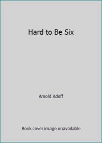 Hard to Be Six by Arnold Adoff - 1991