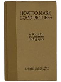How to Make Good Pictures: A Book for the Amateur Photographer