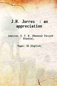 J.H. Jurres : an appreciation 1910 by Johnston, E. F. B. (Ebenezer Forsyth Blackie), - 2013