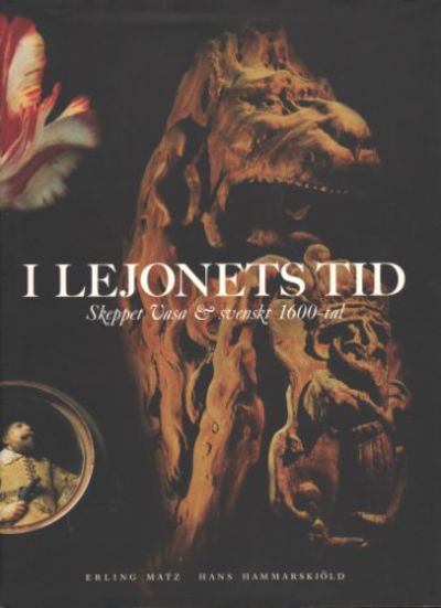 I LEJONETS TID. Skeppet Vasa & svenskt 1600-tal.
