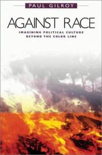 Against Race : Imagining Political Culture Beyond the Color Line