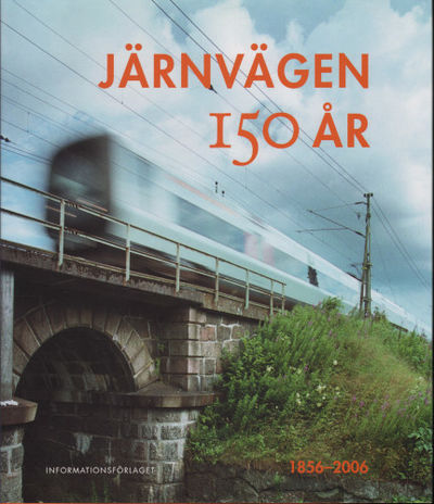 JÄRNVÄGEN 150 ÅR, 1856-2006.