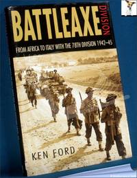 Battleaxe Division: From Africa to Italy with 78 Division 1942-45 by Ken Ford - 1999