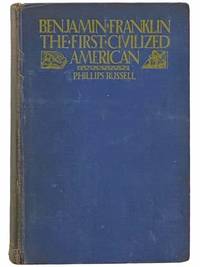 Benjamin Franklin: The First Civilized American by Phillips Russell - Hardcover - Reissue - 1930 - from Yesterday's Muse, ABAA, ILAB, IOBA (SKU: 2311305)