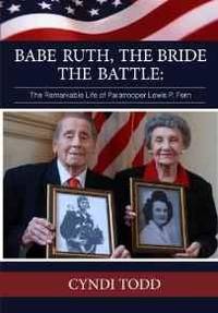 BABE RUTH,THE BRIDE,THE BATTLE: THE REMARKABLE LIFE OF PARATROOPER LEWIS P. FERN