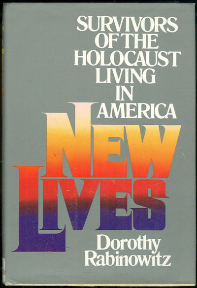 Rabinowitz, Dorothy - New Lives Survivors of the Holocaust Living in America