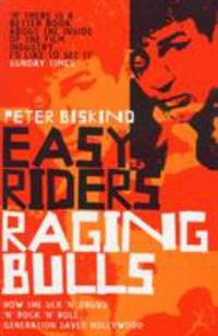 Easy Riders, Raging Bulls: How the Sex-Drugs-And-Rock-'N'-Roll Generation Saved Hollywood
