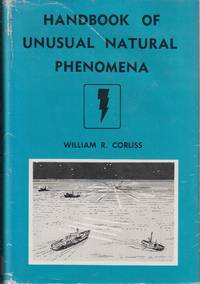 Handbook of Unusual Natural Phenomena by Corliss, William R - 1977