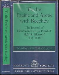 To the Pacific and Arctic with Beechey / The Journal of Lieutenant George Peard of H.M.S. &#039;Blossom&#039; 1825-1828 by George Peard (?-1837 - 1973