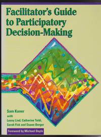 Facilitator&#039;s Guide to Participatory Decision-Making by Kaner, Sam