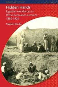 Hidden Hands: Egyptian Workforces in Petrie Excavation Archives, 1880-1924 (BCP Egyptology)
