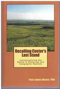 cover of RECALLING CUSTER'S LAST STAND Contextualizing the Battle in Historical and Geographic Realities