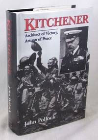 Kitchener: Architect of Victory, Artisan of Peace by Pollock, John - 2001-04-27