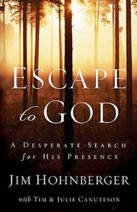 Escape to God : A Desperate Search for His Presence