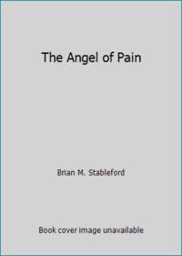 The Angel of Pain by Brian M. Stableford - 1993