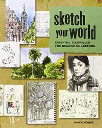 Sketch Your World: Essential Techniques for Drawing on Location