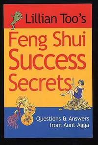 Feng Shui Success Secrets Questions & Answers from Aunt Agga by Lillian TOO - Paperback - First Edition - 2000 - from Between the Covers- Rare Books, Inc. ABAA (SKU: 118111)
