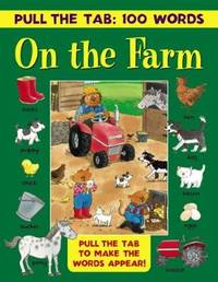 Pull the Tab: 100 Words - On the Farm: Pull the Tabs to Make the Words Appear!