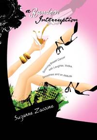 A Random Interruption: Surviving Breast Cancer with Laughter, Vodka, Smoothies and an Attitude