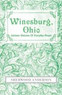 Winesburg, Ohio : Intimate Histories Of Everyday People by Sherwood Anderson - 2014-09-07