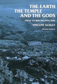 The Earth, the Temple, and the Gods : Greek Sacred Architecture