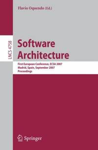 Software Architecture: First European Conference, Ecsa 2007, Madrid, Spain, September 24-26,...